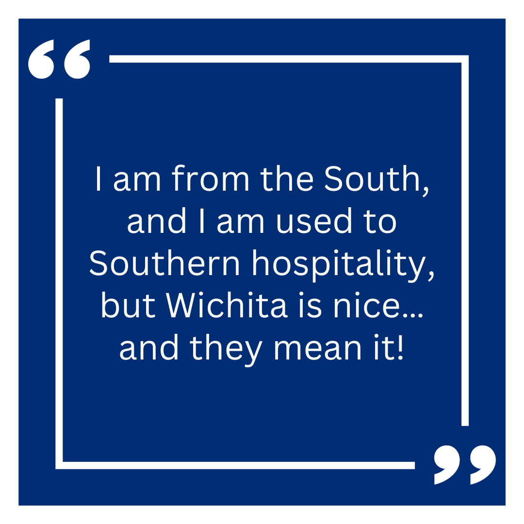 I am from the South, and I am used to Southern hospitality, but Wichita is nice... and they mean it!